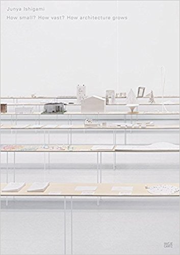 Junya Ishigami: How Small? How Vast? How Architecture Grows